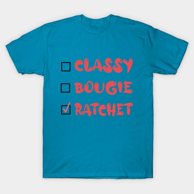 Savage Classy Bougie Ratchet T-Shirt by IronLung Designs